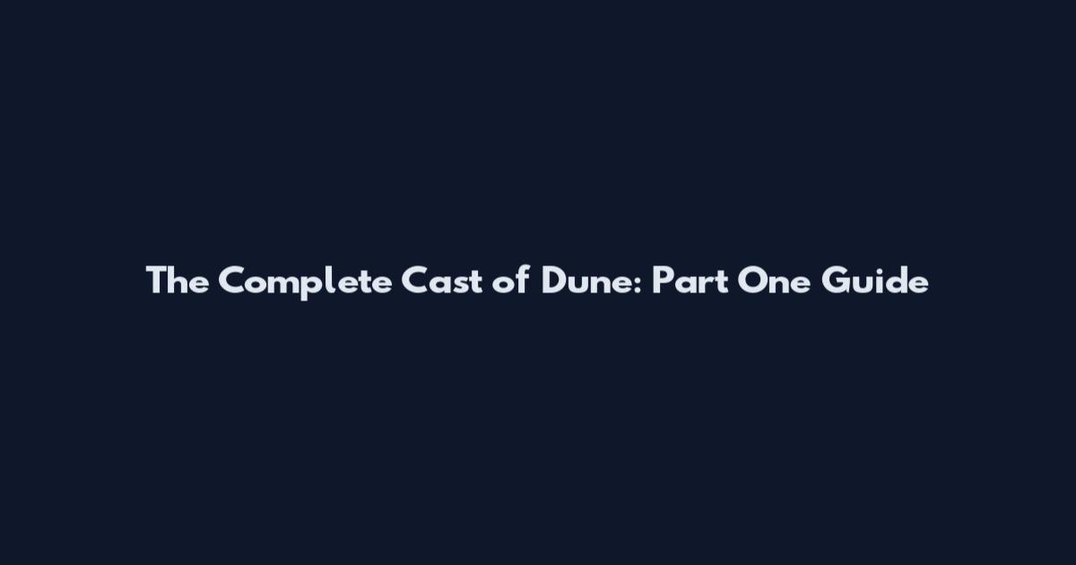 The Complete Cast of Dune: Part One Guide