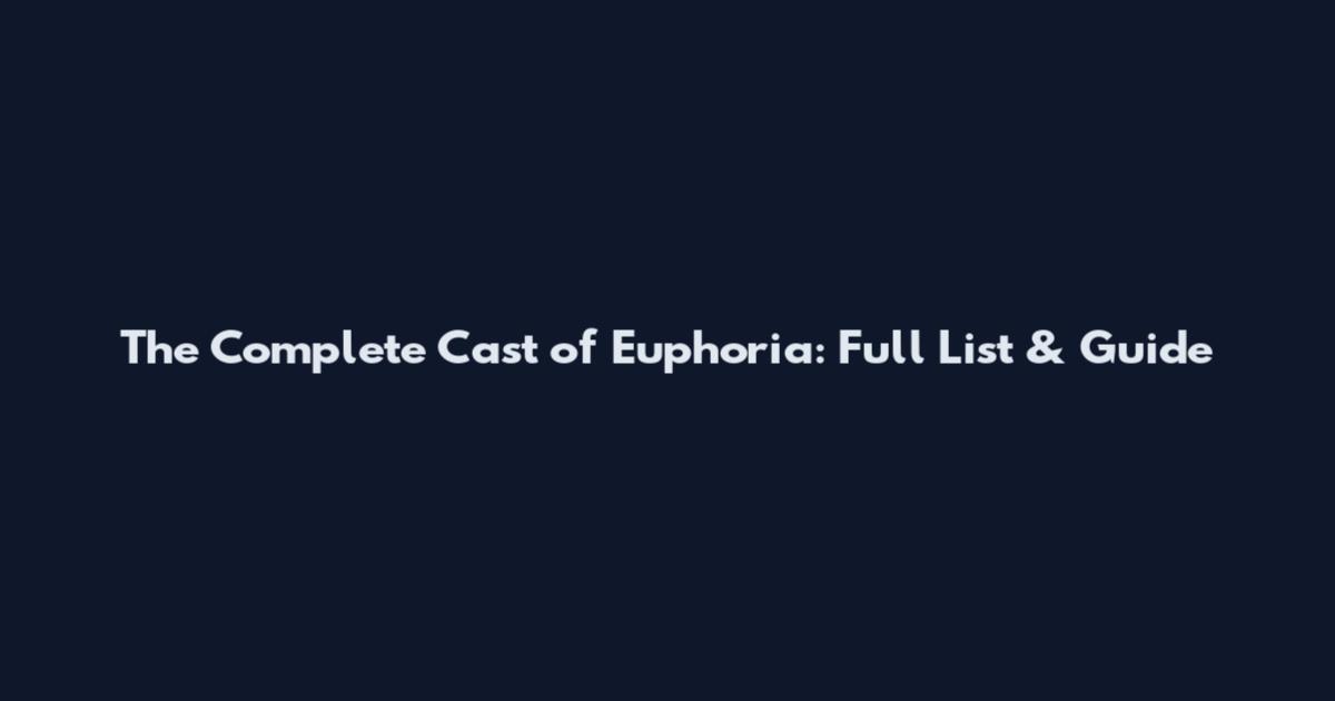 The Complete Cast of Euphoria: Full List & Guide