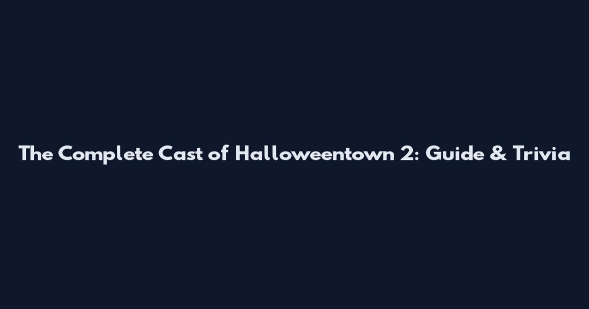 The Complete Cast of Halloweentown 2: Guide & Trivia
