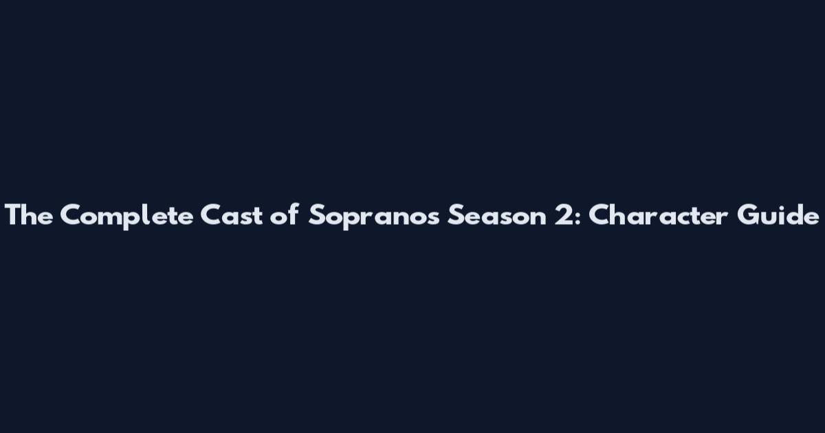 The Complete Cast of Sopranos Season 2: Character Guide