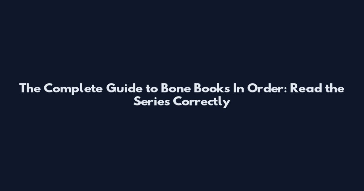 The Complete Guide to Bone Books In Order: Read the Series Correctly