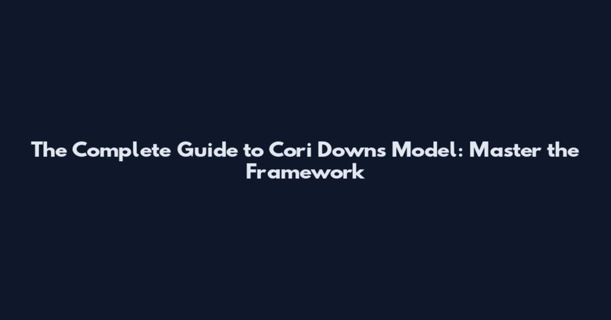 The Complete Guide to Cori Downs Model: Master the Framework