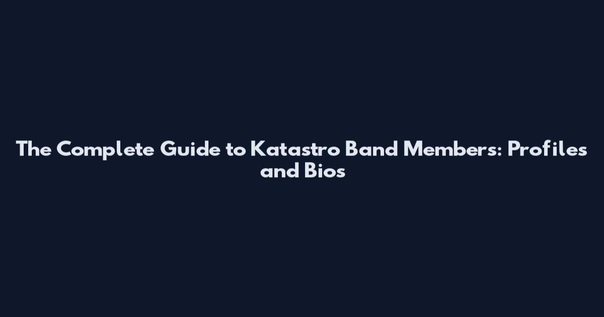 The Complete Guide to Katastro Band Members: Profiles and Bios