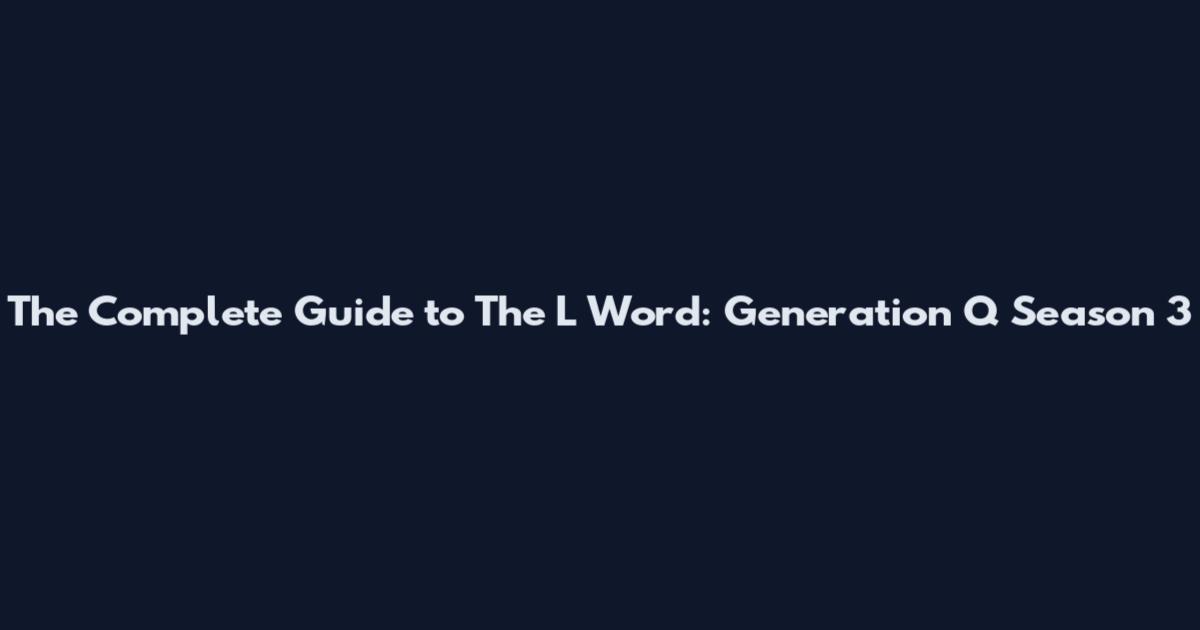 The Complete Guide to The L Word: Generation Q Season 3