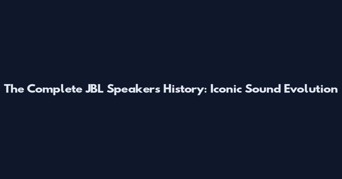 The Complete JBL Speakers History: Iconic Sound Evolution