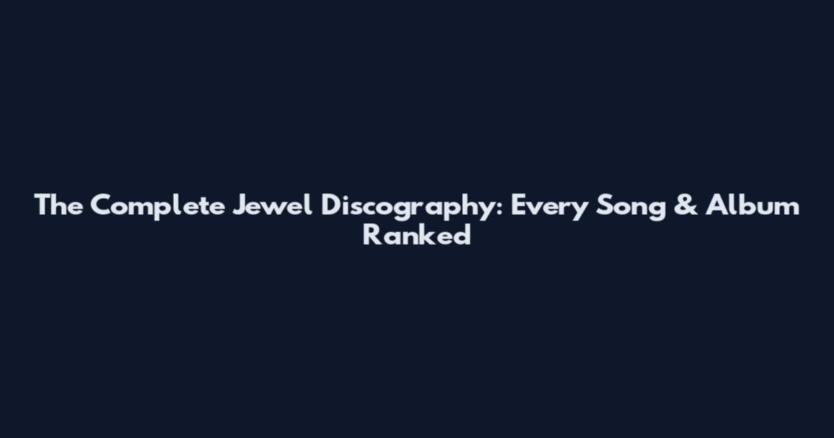 The Complete Jewel Discography: Every Song & Album Ranked