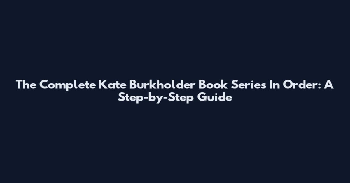 The Complete Kate Burkholder Book Series In Order: A Step-by-Step Guide