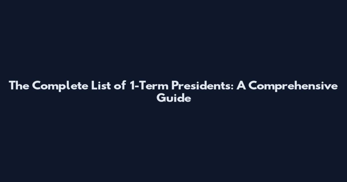 The Complete List of 1-Term Presidents: A Comprehensive Guide