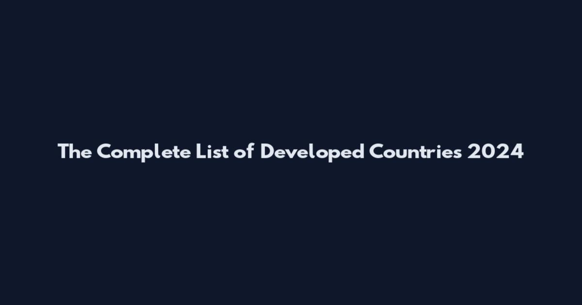 The Complete List of Developed Countries 2024