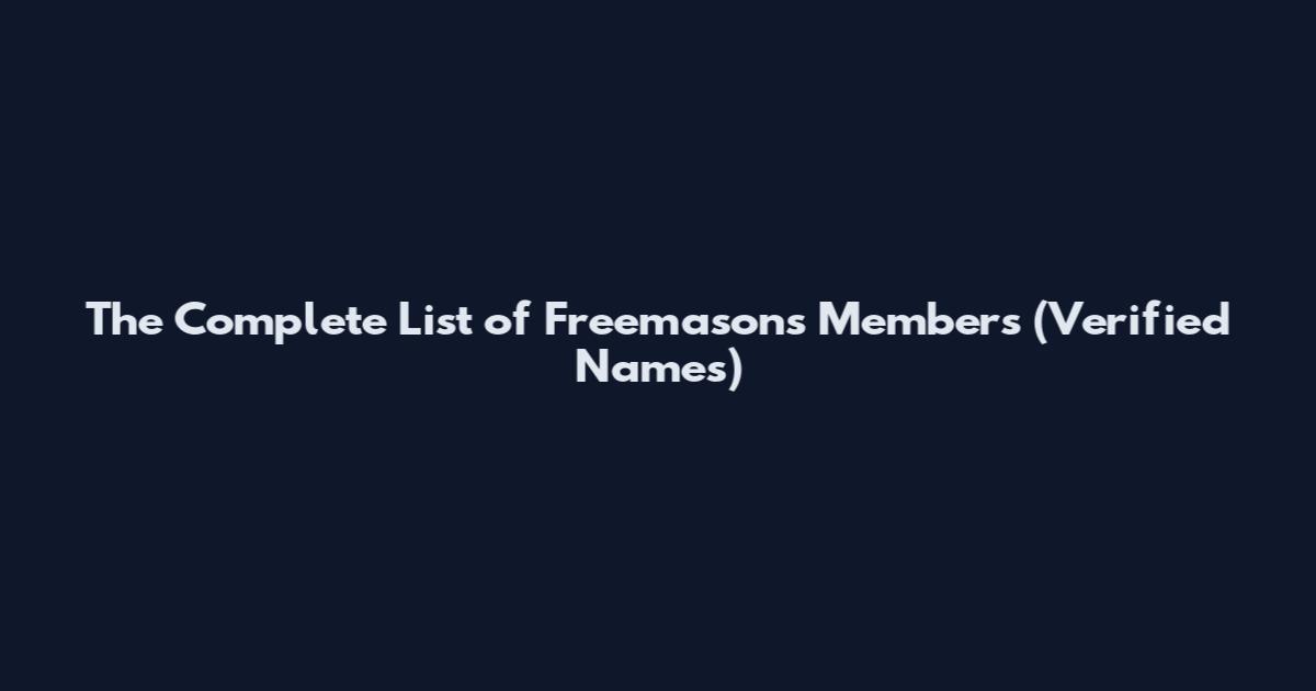 The Complete List of Freemasons Members (Verified Names)