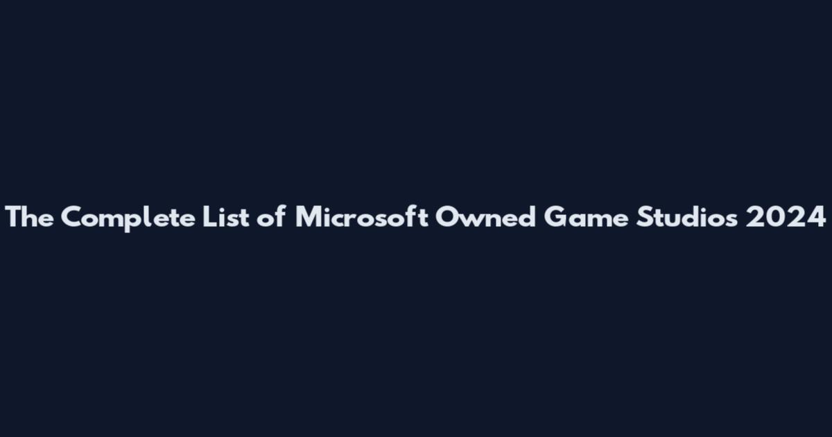 The Complete List of Microsoft Owned Game Studios 2024