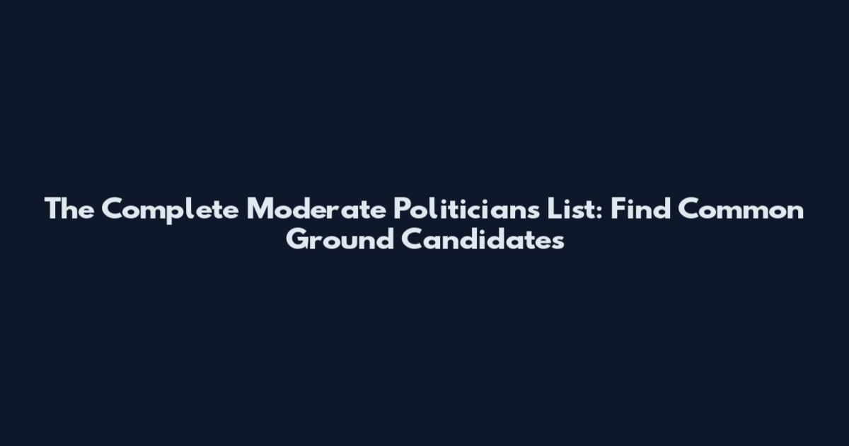 The Complete Moderate Politicians List: Find Common Ground Candidates
