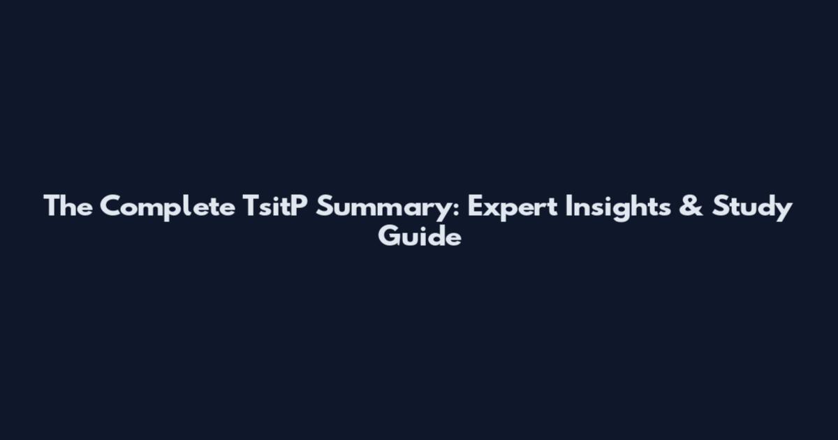 The Complete TsitP Summary: Expert Insights & Study Guide