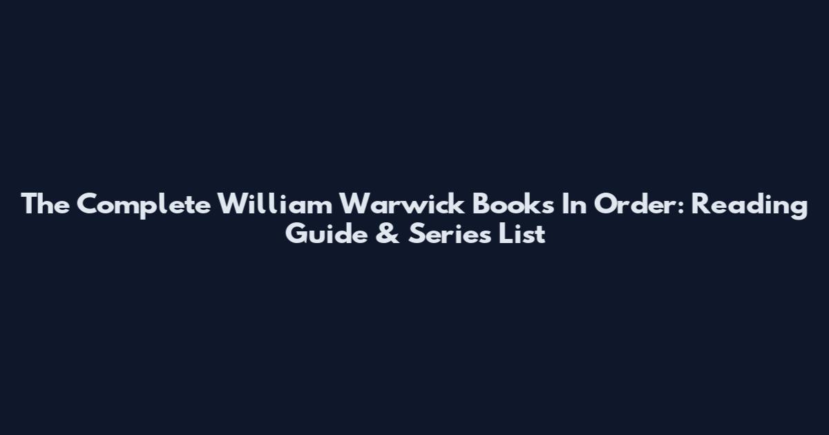 The Complete William Warwick Books In Order: Reading Guide & Series List
