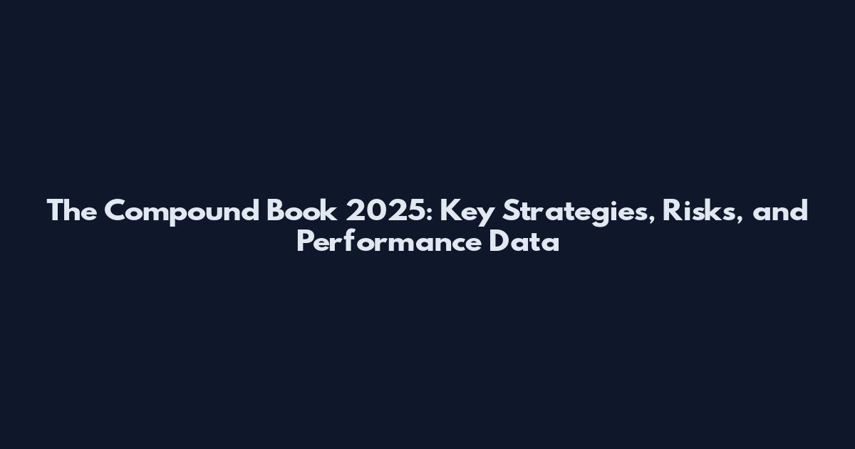 The Compound Book 2025: Key Strategies, Risks, and Performance Data