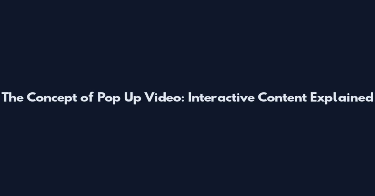 The Concept of Pop Up Video: Interactive Content Explained