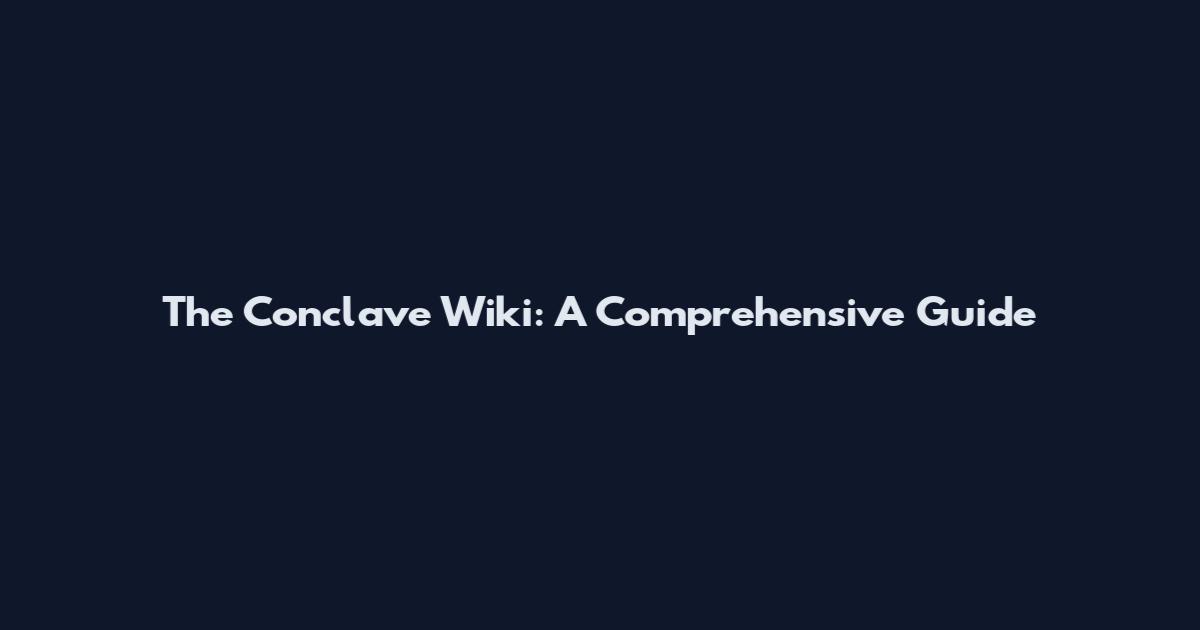 The Conclave Wiki: A Comprehensive Guide