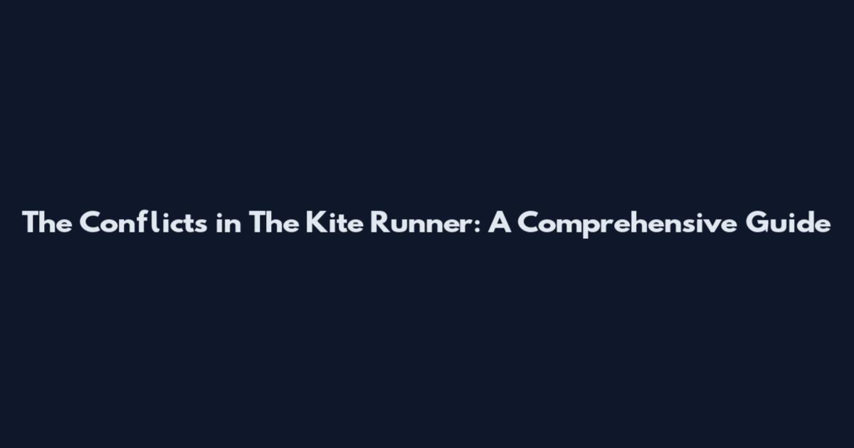 The Conflicts in The Kite Runner: A Comprehensive Guide