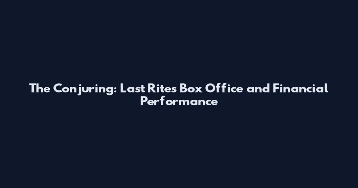 The Conjuring: Last Rites Box Office and Financial Performance