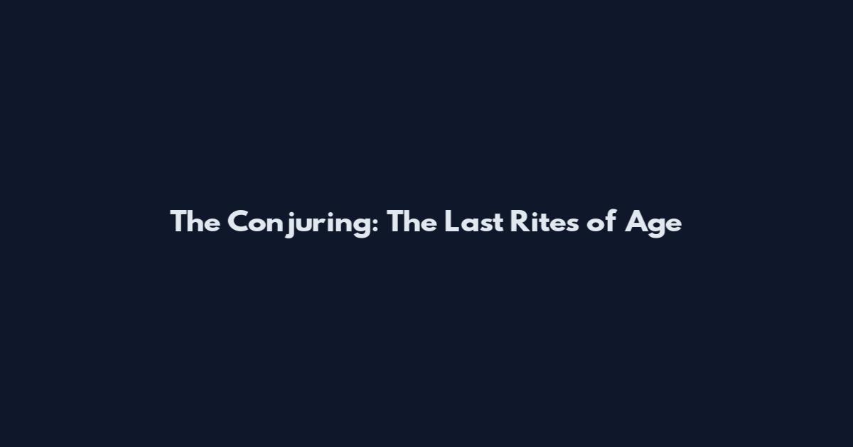 The Conjuring: The Last Rites of Age