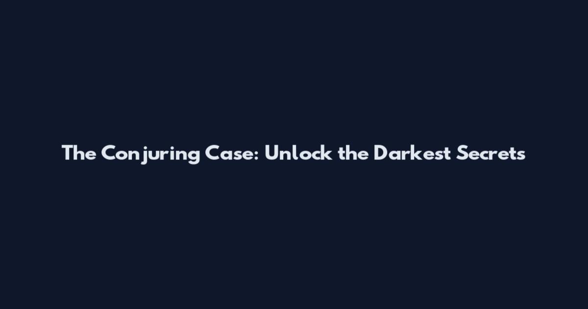 The Conjuring Case: Unlock the Darkest Secrets