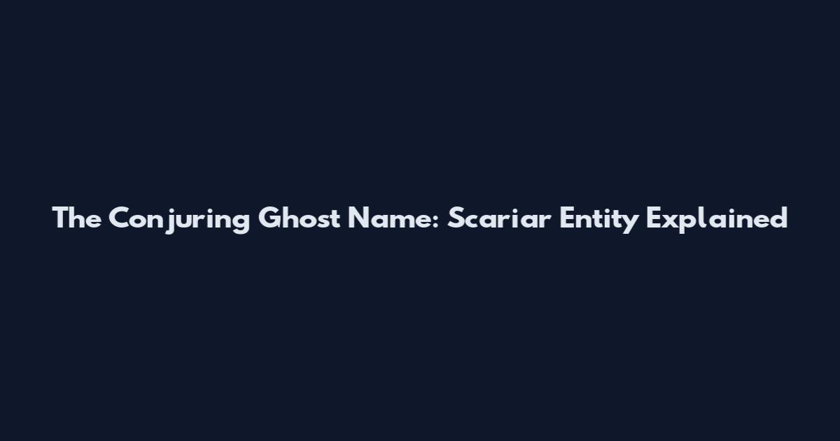 The Conjuring Ghost Name: Scariar Entity Explained