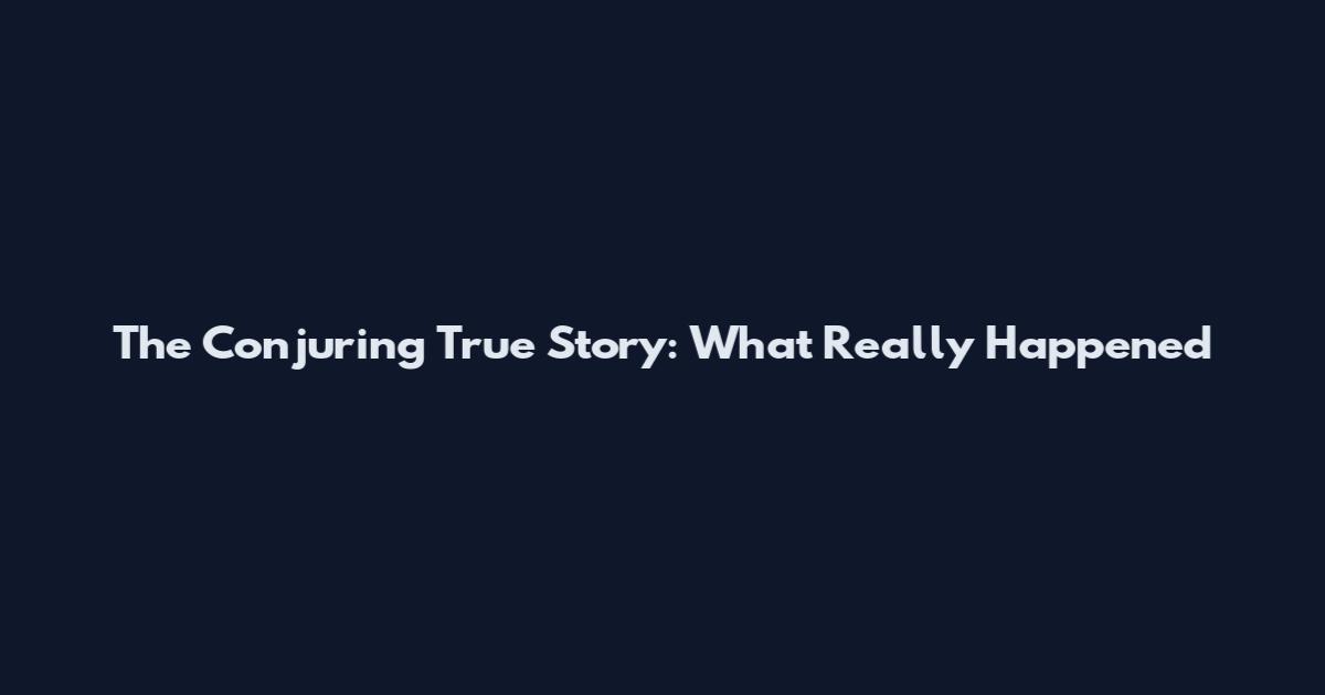 The Conjuring True Story: What Really Happened