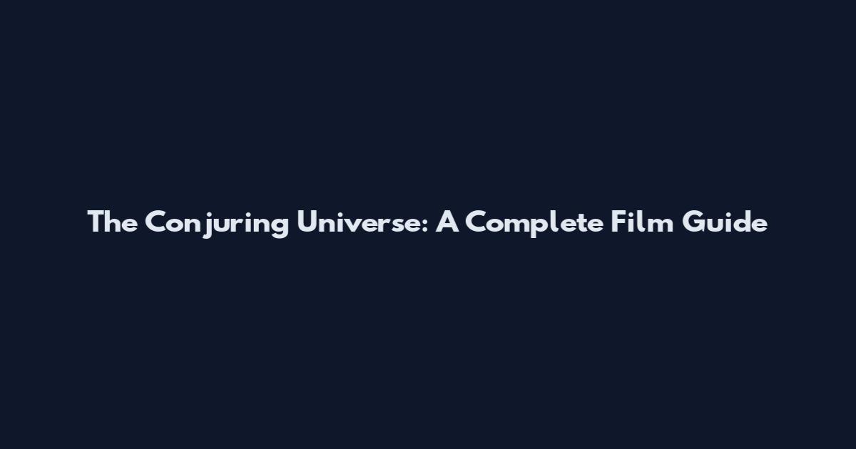 The Conjuring Universe: A Complete Film Guide