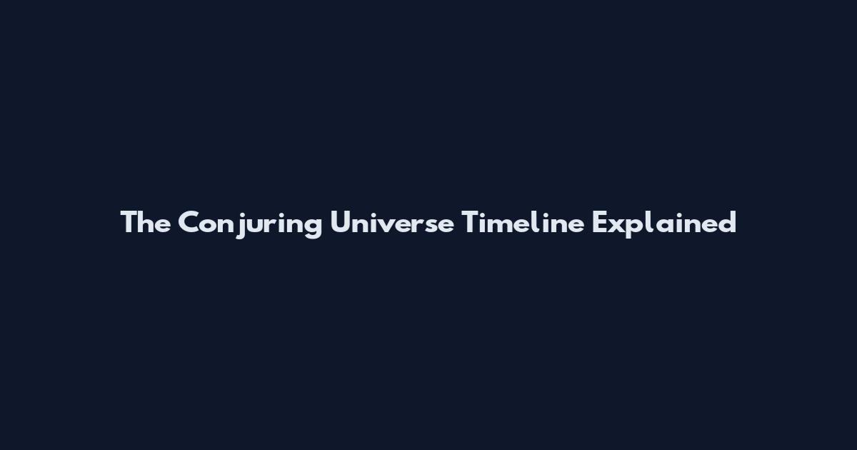 The Conjuring Universe Timeline Explained