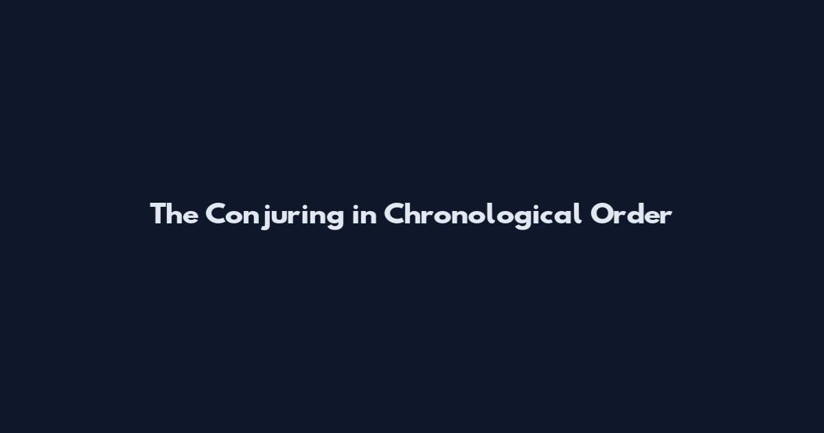 The Conjuring in Chronological Order