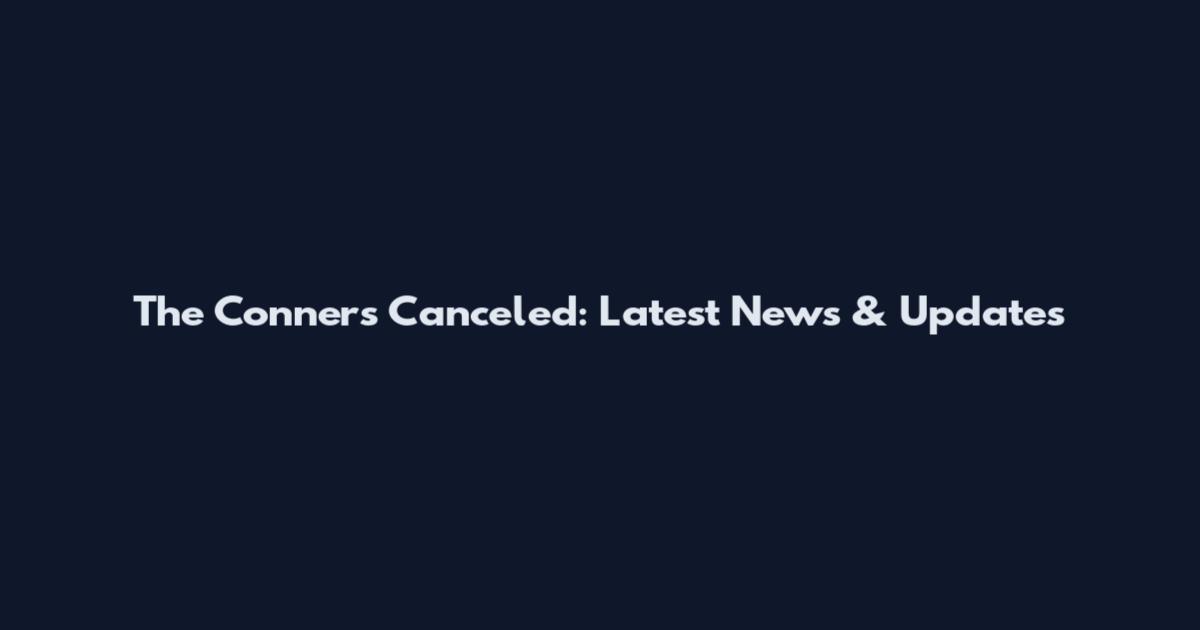 The Conners Canceled: Latest News & Updates