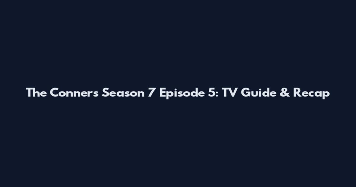 The Conners Season 7 Episode 5: TV Guide & Recap