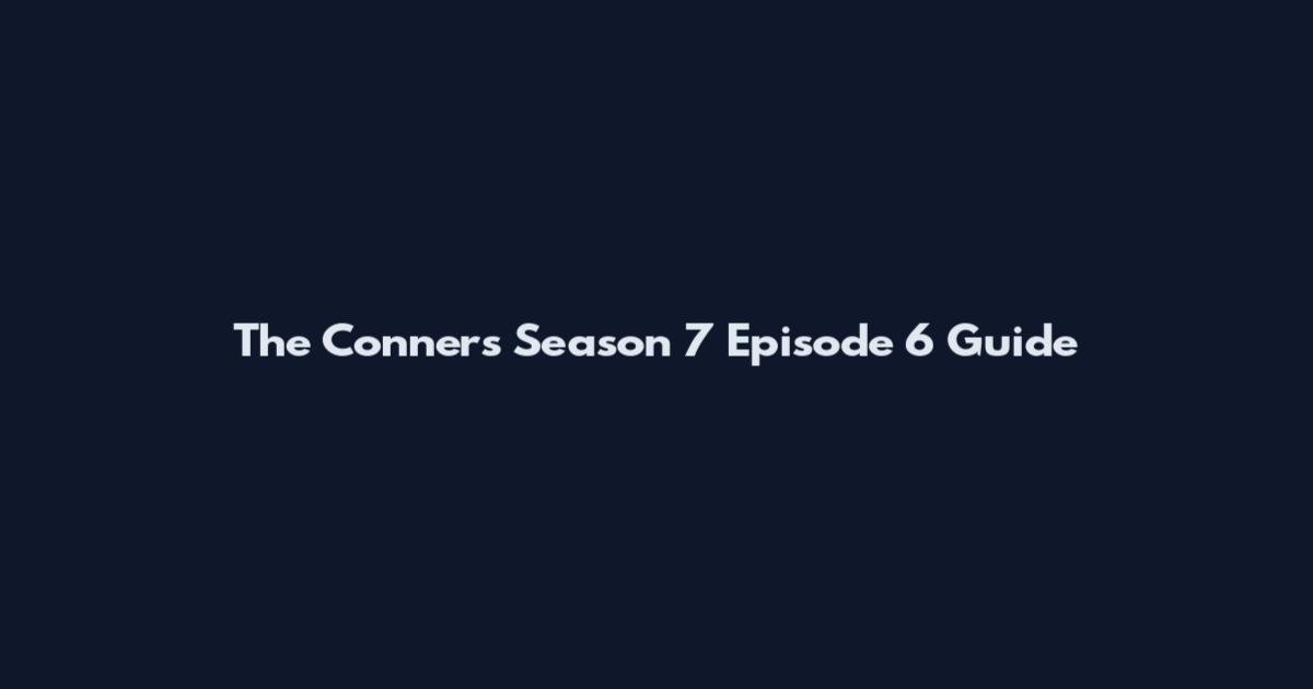 The Conners Season 7 Episode 6 Guide