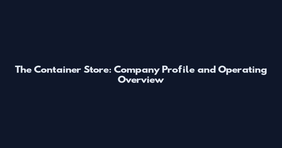 The Container Store: Company Profile and Operating Overview