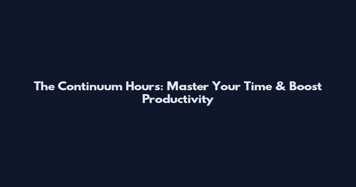 The Continuum Hours: Master Your Time & Boost Productivity