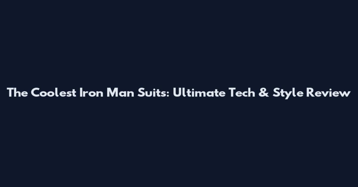 The Coolest Iron Man Suits: Ultimate Tech & Style Review