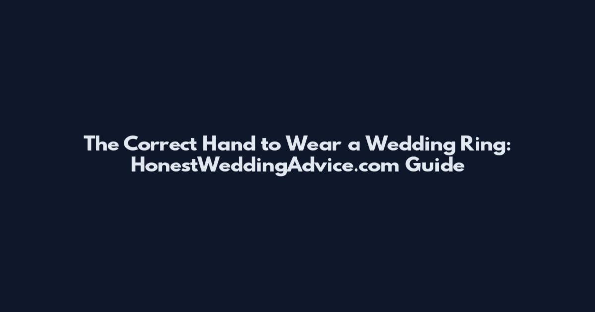 The Correct Hand to Wear a Wedding Ring: HonestWeddingAdvice.com Guide