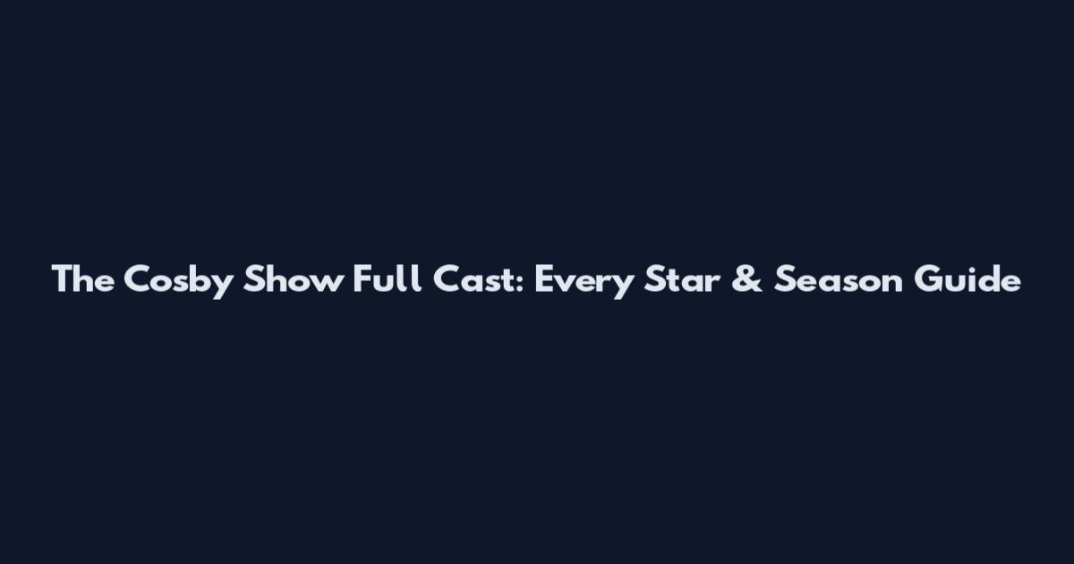 The Cosby Show Full Cast: Every Star & Season Guide