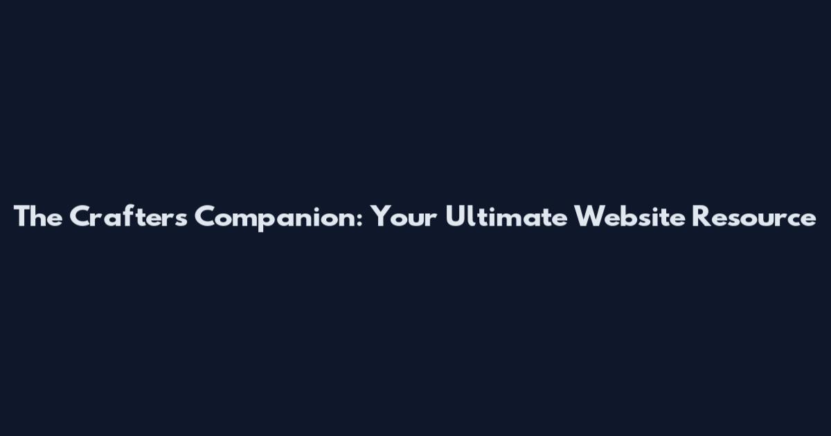The Crafters Companion: Your Ultimate Website Resource