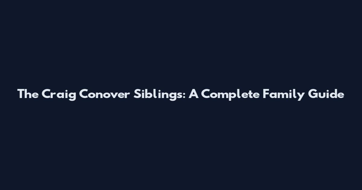 The Craig Conover Siblings: A Complete Family Guide