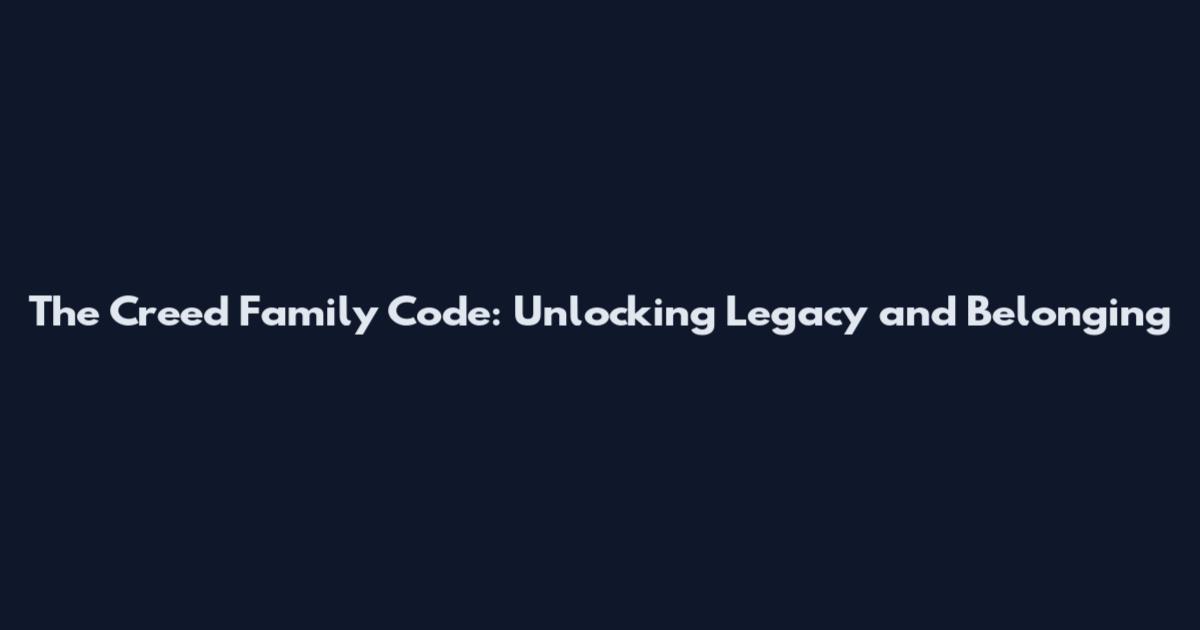 The Creed Family Code: Unlocking Legacy and Belonging