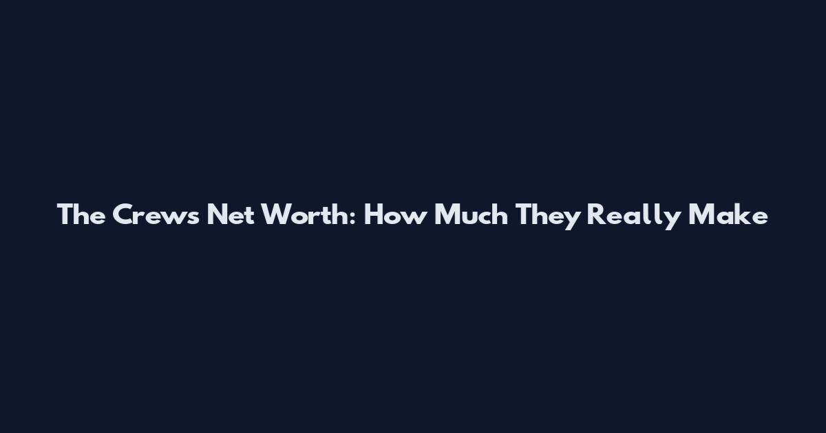 The Crew's Net Worth: How Much They Really Make