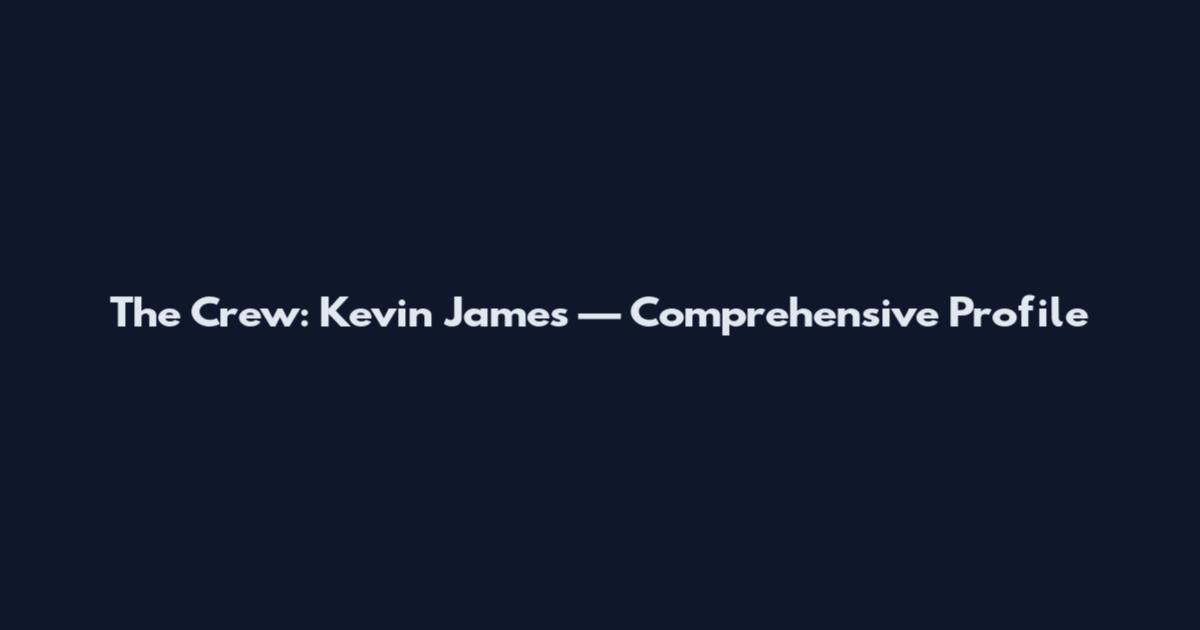 The Crew: Kevin James — Comprehensive Profile