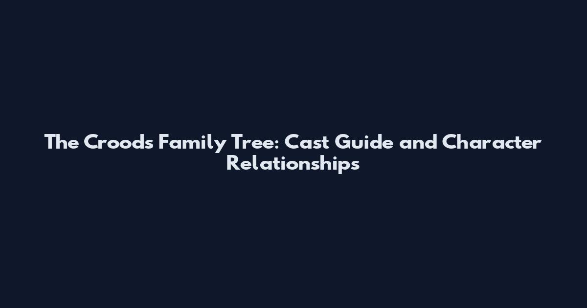 The Croods Family Tree: Cast Guide and Character Relationships