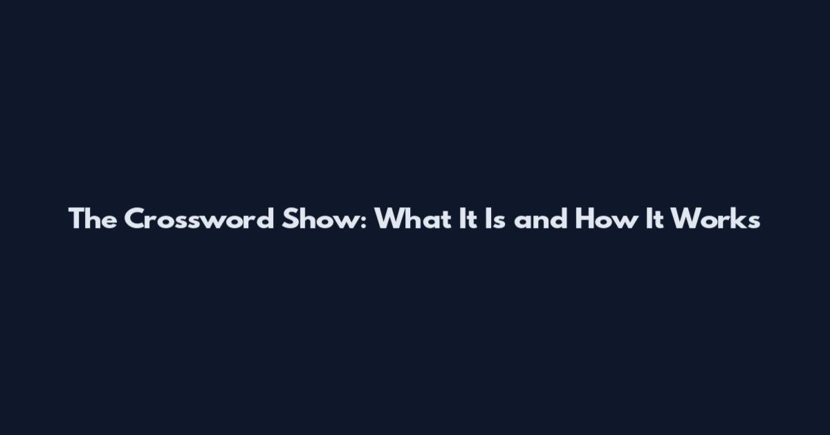 The Crossword Show: What It Is and How It Works
