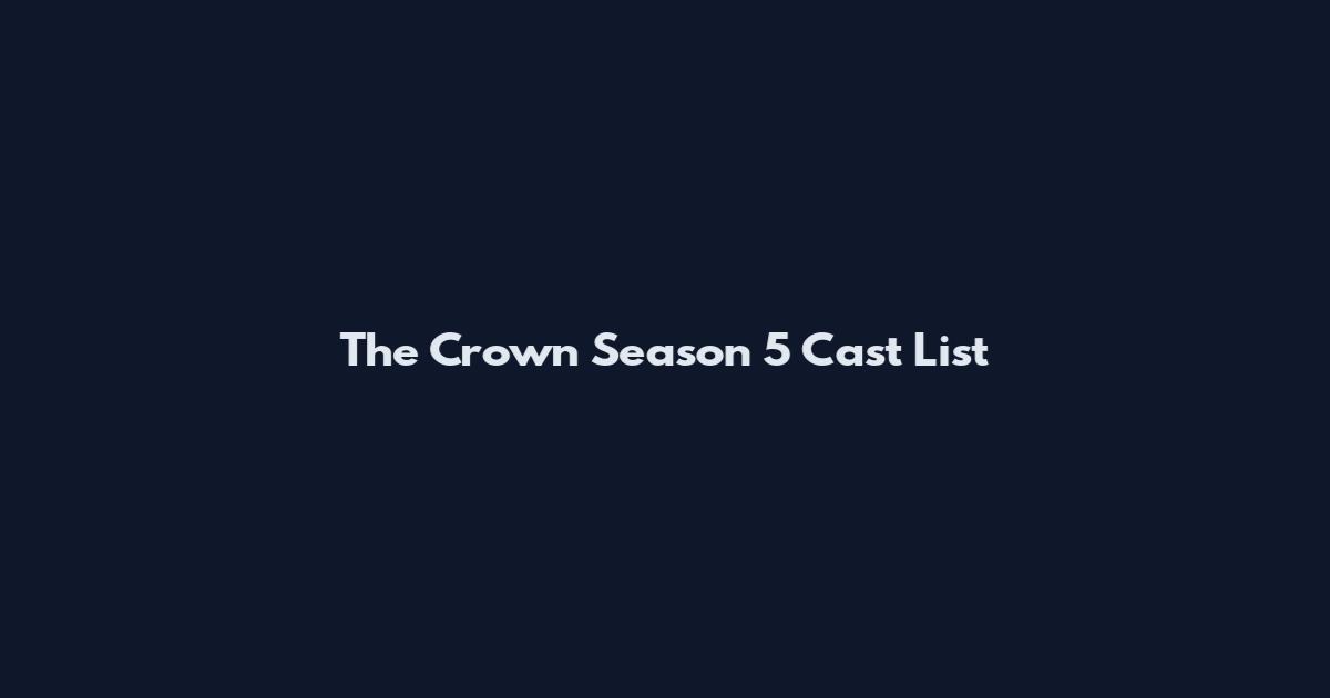 The Crown Season 5 Cast List