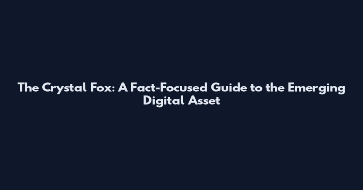 The Crystal Fox: A Fact-Focused Guide to the Emerging Digital Asset