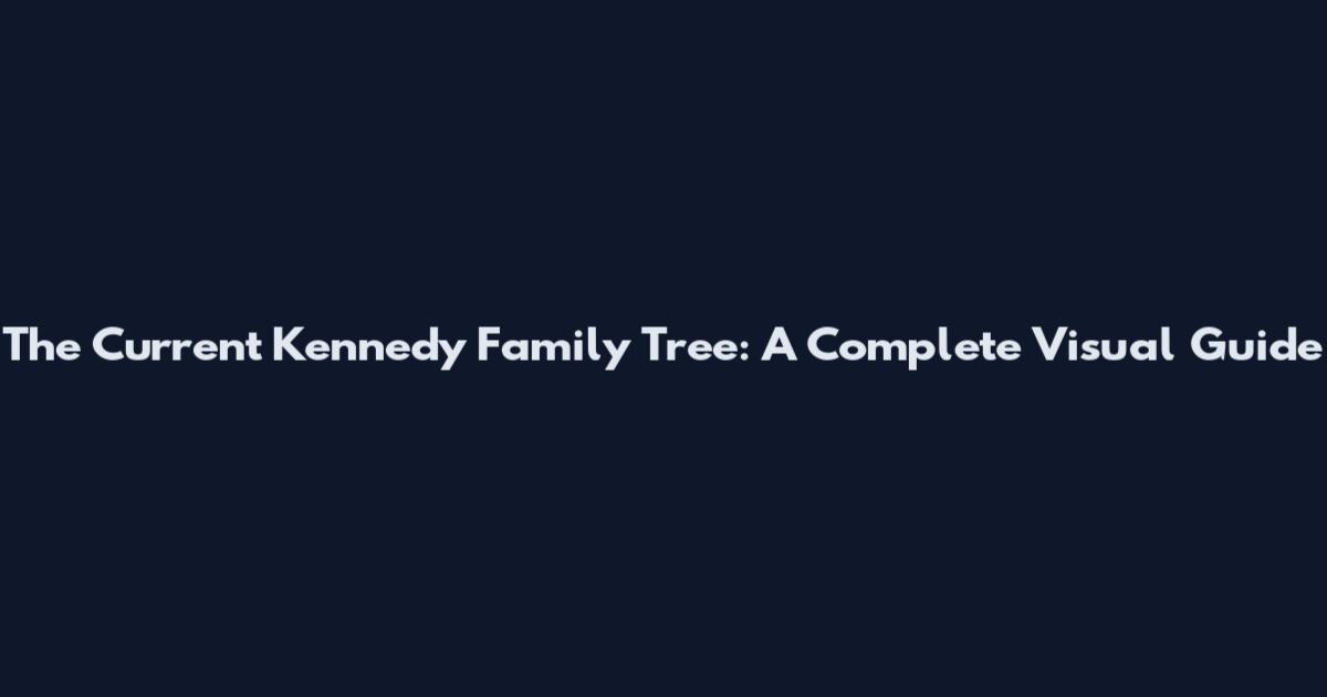 The Current Kennedy Family Tree: A Complete Visual Guide