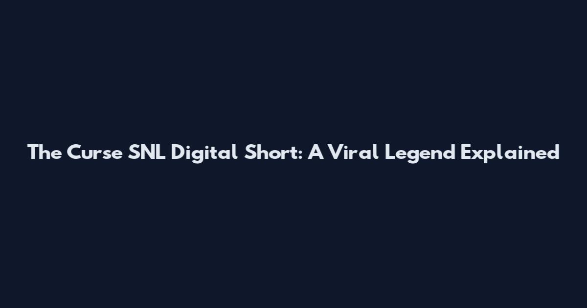 The Curse SNL Digital Short: A Viral Legend Explained