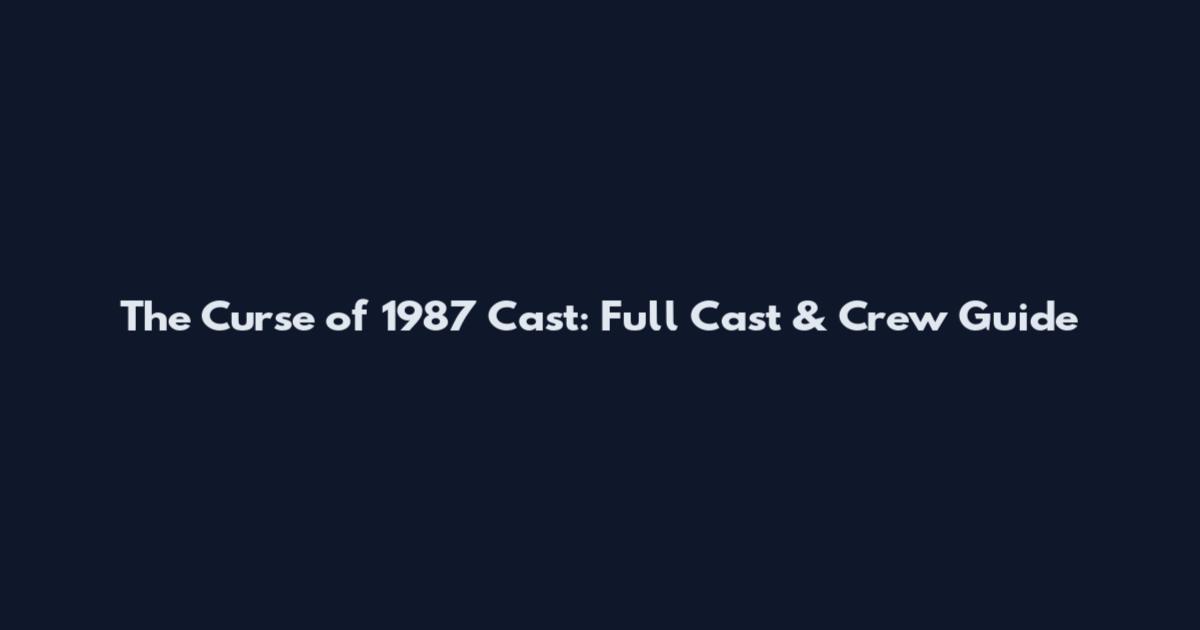 The Curse of 1987 Cast: Full Cast & Crew Guide